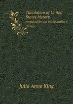 Tabulation of United States history prepared for use in the author's classes