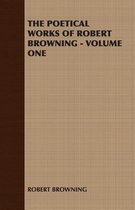 THE Poetical Works of Robert Browning - Volume One