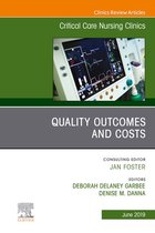 The Clinics: Nursing Volume 31-2 - Quality Outcomes and Costs, An Issue of Critical Care Nursing Clinics of North America, E-Book