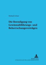 Schriftenreihe Zum Gesellschafts- Und Kapitalmarktrecht- Die Beendigung Von Gewinnabfuehrungs- Und Beherrschungsvertraegen