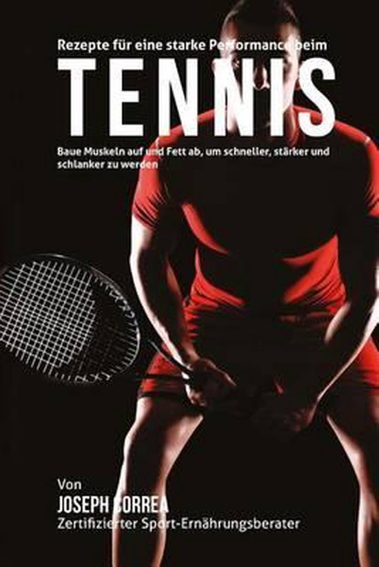Rezepte fur eine starke Performance beim Tennis: Baue Muskel ... - cover