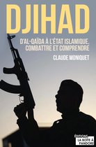 Djihad : D'Al-Qaida à l'État Islamique, combattre et comprendre