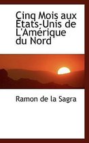 Cinq Mois Aux Etats-Unis de L'Amerique Du Nord