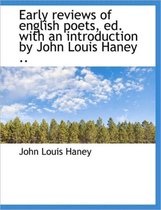 Early Reviews of English Poets, Ed. with an Introduction by John Louis Haney ..