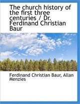 The Church History of the First Three Centuries / Dr. Ferdinand Christian Baur