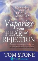 Vaporize your Fear of Rejection