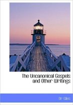 The Uncanonical Gospels and Other Writings