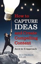 How to Capture Ideas and Create Compelling Content