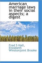 American Marriage Laws in Their Social Aspects; A Digest