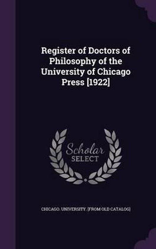 Register of Doctors of Philosophy of the University of Chicago Press