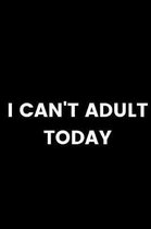 I Can't Adult Today