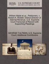 William Malat Et Ux., Petitioners, V. Robert A. Riddell, District Director of Internal Revenue. U.S. Supreme Court Transcript of Record with Supporting Pleadings