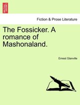 The Fossicker. a Romance of Mashonaland.