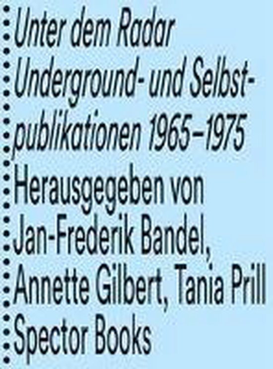 Boek 'Unter dem Radar' Underground- en Zelfpublicaties 1965-1975, uitgegeven door Jan-Frederik Bandel, Annette Gilbert, Tania Prill, Spector Books.