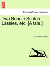 TWA Bonnie Scotch Lassies, Etc. [A Tale.]