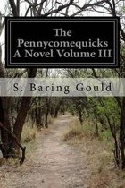 The Pennycomequicks A Novel Volume III