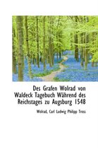 Des Grafen Wolrad Von Waldeck Tagebuch W Hrend Des Reichstages Zu Augsburg 1548