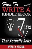 How to Write a Non-Fiction Kindle eBook in 7 Days -- That Actually Sells!