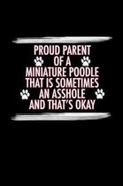 Proud Parent of a Miniature Poodle That is Sometimes an Asshole And That's Okay
