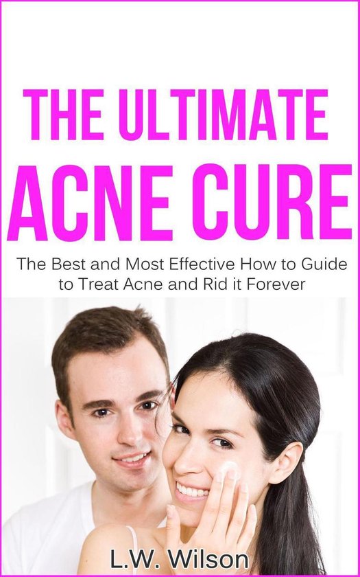 The Ultimate Acne Cure - The Best and Most Effective How to  ... - cover