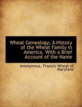 Wheat Genealogy; A History of the Wheat Family in America, with a Brief Account of the Name