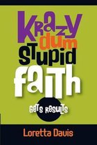 Krazy Dum Stupid Faith Gets Results