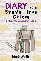 Diary of a Brave Iron Golem (Book 1)