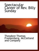 Spectacular Career of REV. Billy Sunday