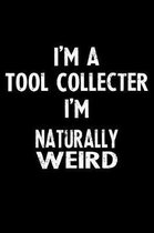 I'm a Tool Collecter I'm Naturally Weird