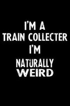 I'm a Train Collecter I'm Naturally Weird