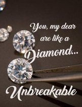 You, My Dear, Are Like a Diamond...Unbreakable