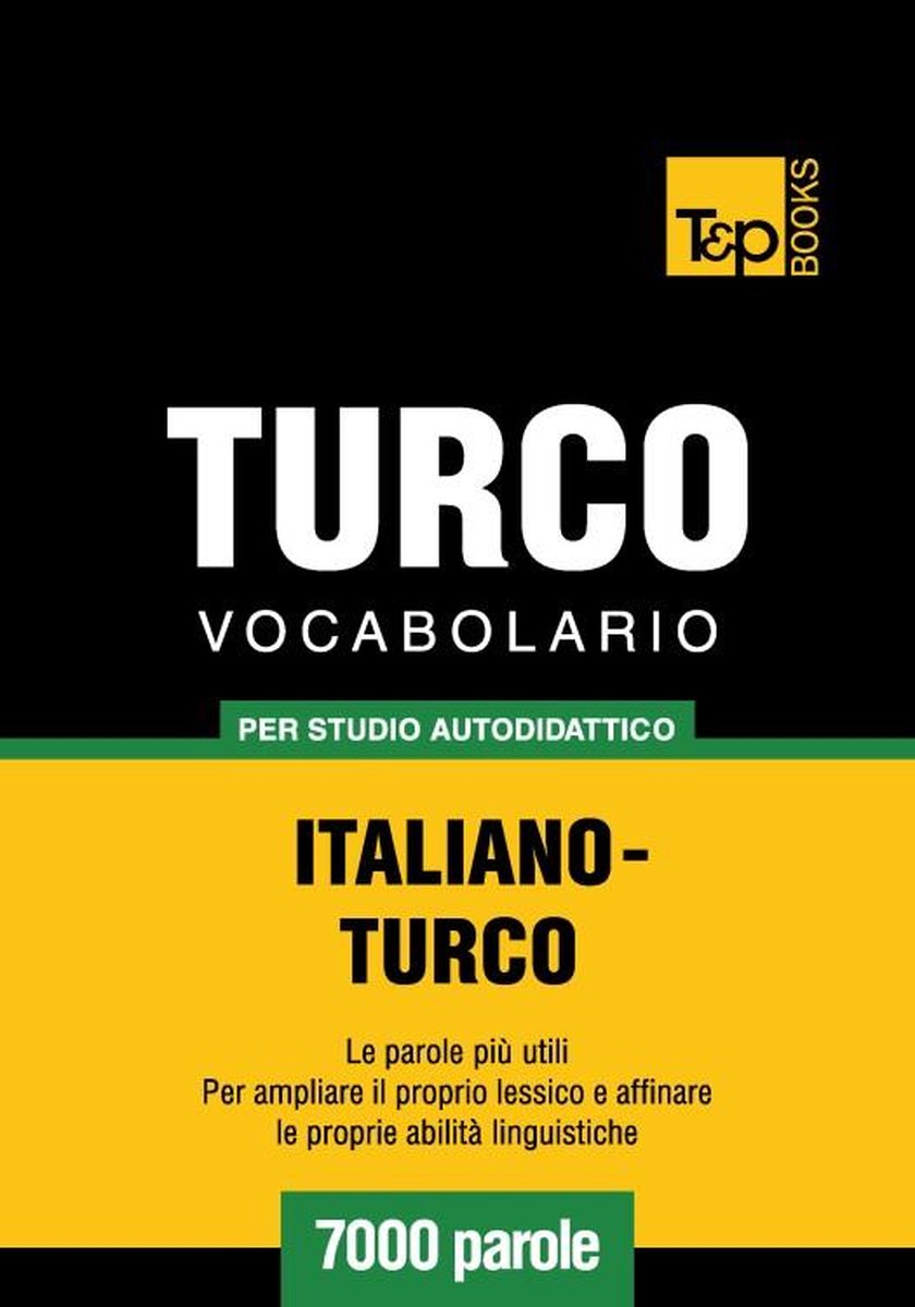 Vocabolario Italiano-Turco per studio autodidattico - 7000 parole op Prijzenvolger.com