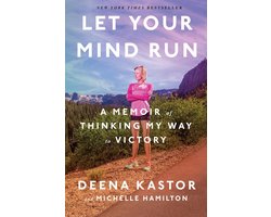 Let Your Mind Run A Memoir of Thinking My Way to Victory
