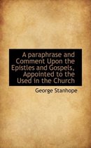 A Paraphrase and Comment Upon the Epistles and Gospels, Appointed to the Used in the Church