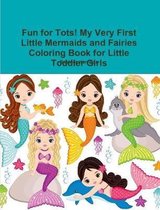 Fun for Tots! My Very First Little Mermaids and Fairies Coloring Book for Little Toddler Girls