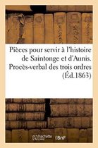 Litterature- Pièces Pour Servir À l'Histoire de Saintonge Et d'Aunis. Procès-Verbal Des Trois Ordres