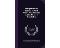 Thoughts on the Present State of Affairs with America, and the Means of Conciliation