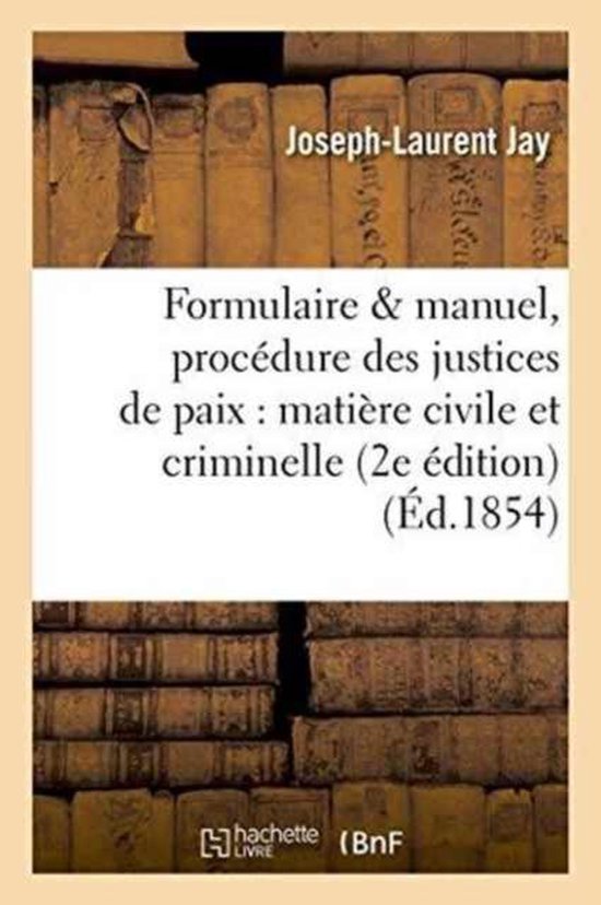 Formulaire Et Manuel de la Proc dure Des Justices de Paix En Mati re Civile Et Criminelle