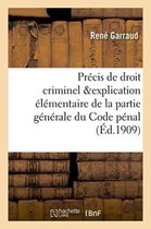 Sciences Sociales- Précis de Droit Criminel, Contenant l'Explication Élémentaire de la Partie Générale Du Code Pénal