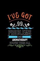 I've Got 99 Problems and Aromatherapy Solves Them All