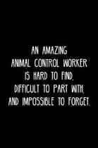 An Amazing Animal control worker is hard to find, difficult to part with, and impossible to forget.