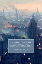 Cambridge Studies in Nineteenth-Century Literature and Culture 93 - Victorian Literature, Energy, and the Ecological Imagination