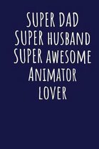 Super Dad Super Husband Super Awesome Animator Lover