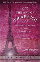 The Awakening Consciousness Series 1 - The Art of Trapeze: One Woman's Journey of Soaring, Surrendering, and Awakening