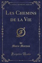 Les Chemins de la Vie (Classic Reprint)