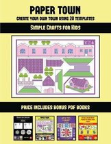 Simple Crafts for Kids (Paper Town - Create Your Own Town Using 20 Templates)
