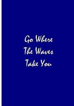 Go Where The Waves Take You