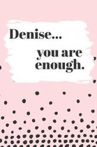 Denise You are Enough