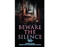 Beware The Silence: 560+ Horror Classics, Macabre Tales & Supernatural Mysteries
