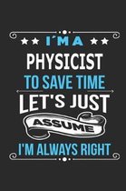 Im a Physicist To save time let s just assume I m always right